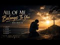 All Of Me Belongs to you (我的全部属于祢) | Original Worship Song by J Lim