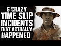 5 Crazy TIME SLIPS Incidents That Actually Happened