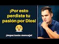 ¿Cómo recuperar la pasión por Dios? 😥🔥 ¡Necesitas ver este mensaje!