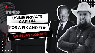 - Using Private Capital For A Fix And Flip With Jay Connor