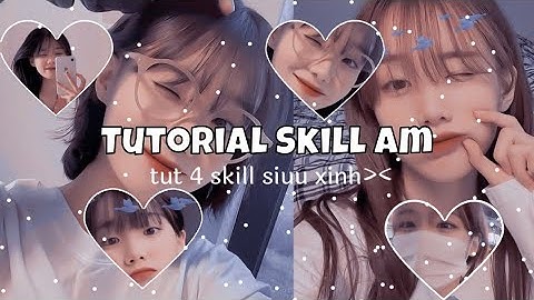 TUT 4 SKILL AM BASIC SIÊU XINH , RẤT ĐƠN GIẢN , tutorial 1