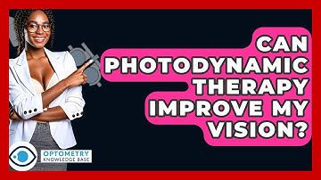 Can Photodynamic Therapy Improve My Vision? - Optometry Knowledge Base