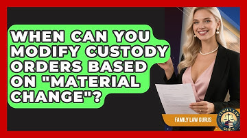 When Can You Modify Custody Orders Based On "material Change"? - Family Law Gurus