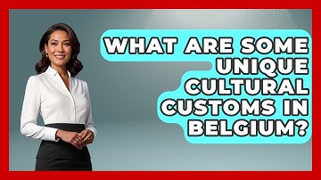 What Are Some Unique Cultural Customs in Belgium? | Exploring The Benelux