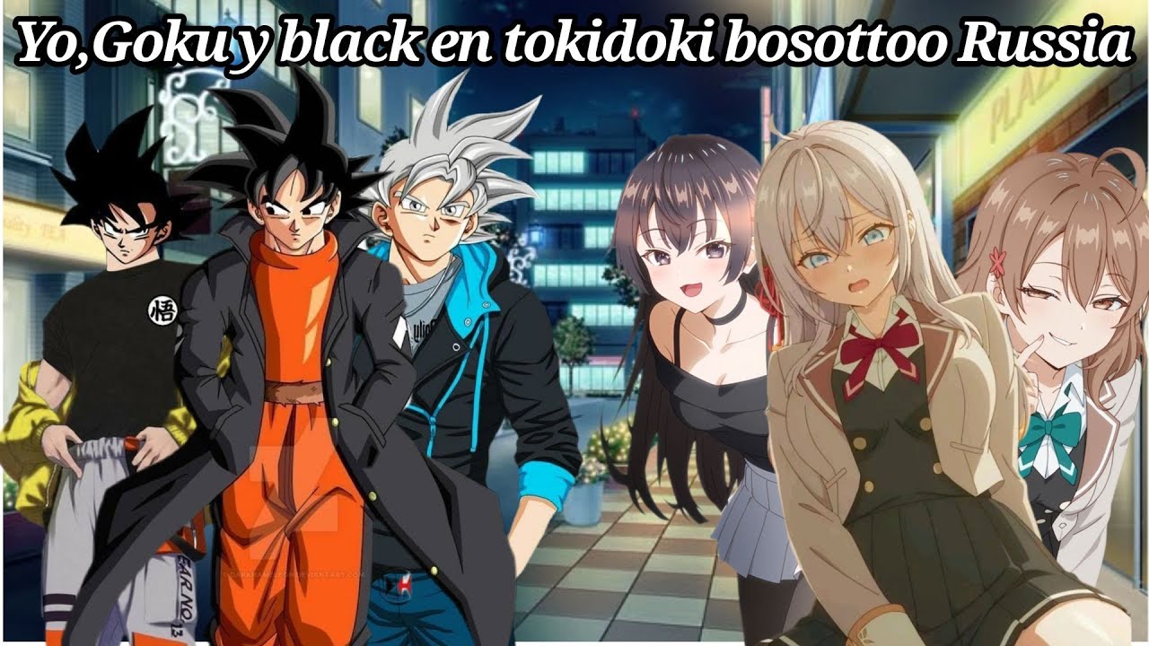 QHUPS: si yo,Goku y black caíamos en Tokidoki bosotto Russia/capitulo 3🥵😻🤗😎
