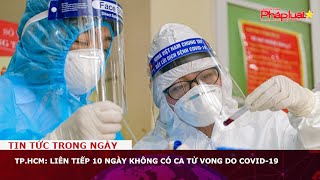 Tp.hcm Liên Tiếp 10 Ngày Không Có Ca Tử Vong Do Covid-19