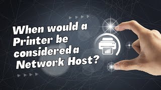 When Would a Printer be Considered a Network Host?