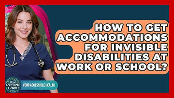 How To Get Accommodations For Invisible Disabilities At Work Or School? - Your Accessible Health