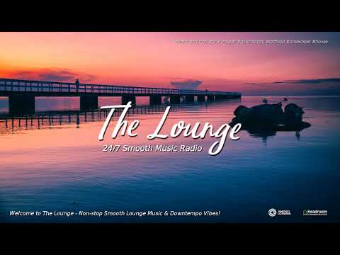 The Lounge - 24/7 Smooth Music - Jazz/Soul/Deep/Tropical/LoFi - Chill/Sleep/Study/Relax