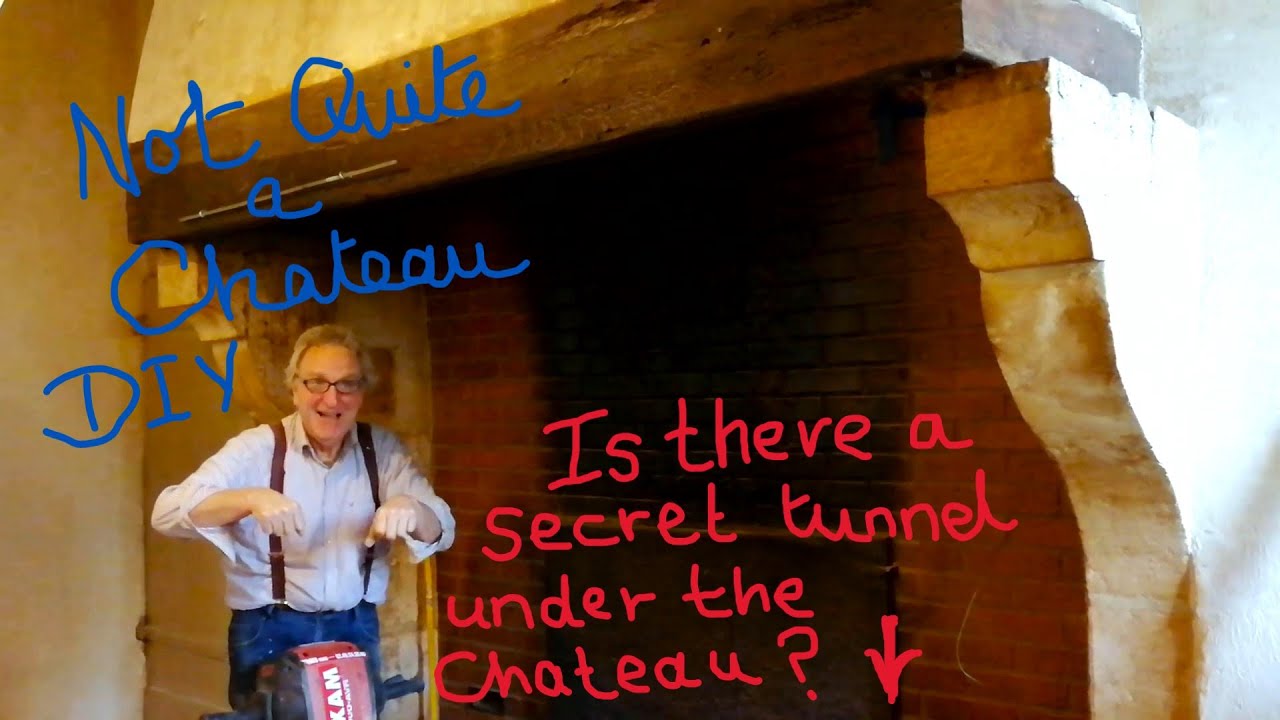 Not Quite a Chateau DIY 175 -Chateau Shenanigans - Has Tony found a tunnel  under the Chateau Hearth? 