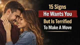 15 Signs He Wants You But Is Terrified To Make A Move