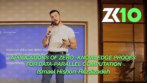 ZK10: Applications of Zero -Knowledge Proofs for Data-Parallel Computation -Ismael Hishon-Rezaizadeh