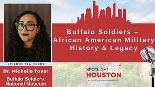 Spotlight Houston 124: Buffalo Soldiers – African American Military History & Legacy