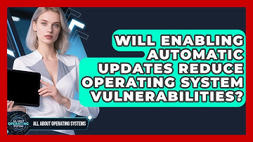 Will Enabling Automatic Updates Reduce Operating System Vulnerabilities?