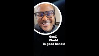 Gen Z - The World Is In Good Hands