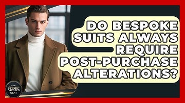 Do Bespoke Suits Always Require Post-purchase Alterations? - The Sharp Dressed Gent