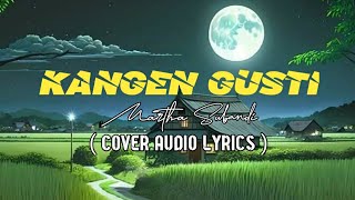 Kangen Gusti-Martha Subandi (Cover Audio Lyrics) | Lagu Jawa Rohani