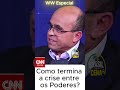 Como termina a crise entre os Poderes? O embate entre as instituições.