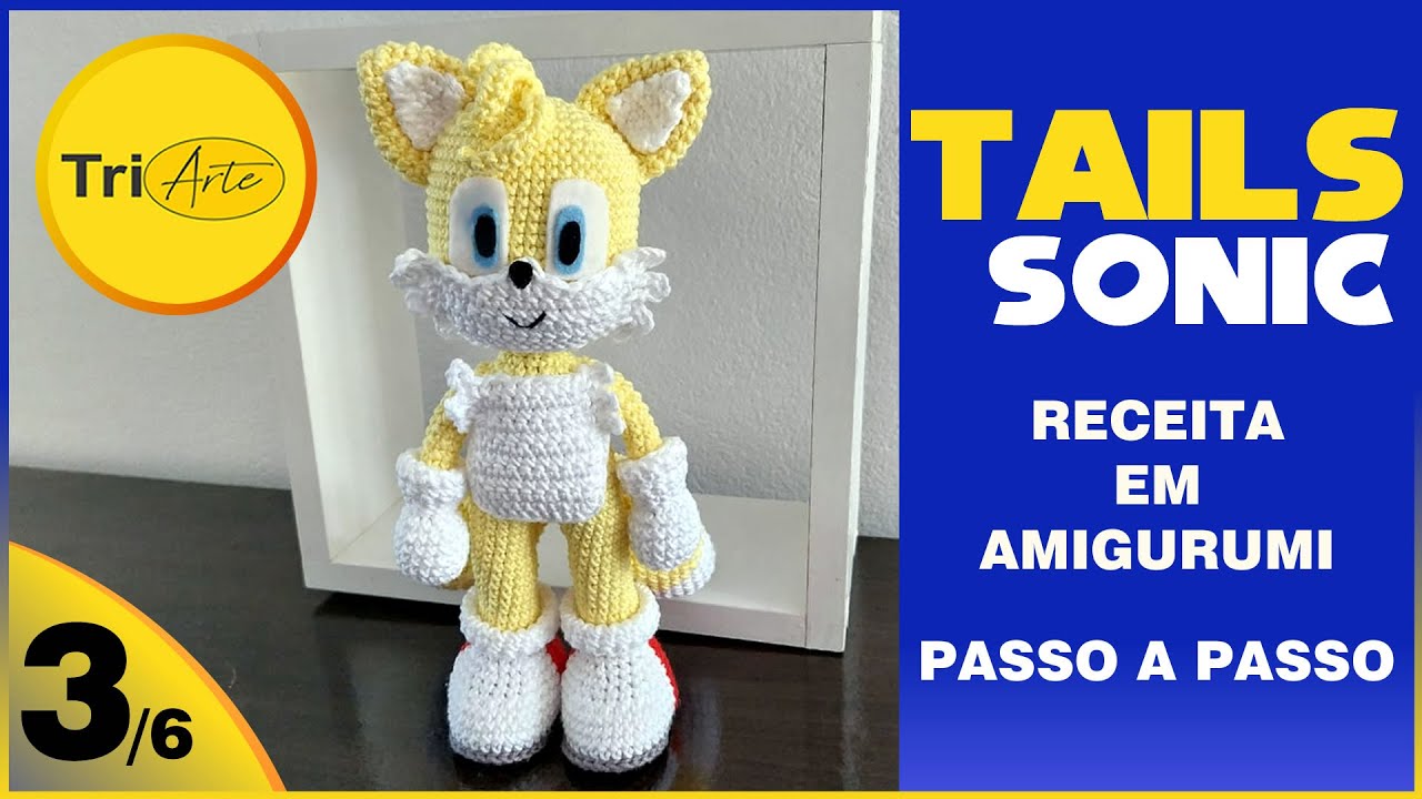 RECEITA DE AMIGURUMI DO TAILS DO SONIC! VOCÊ NÃO VAI ACREDITAR NO RESULTADO FINAL! |  PARTE 3/6  |