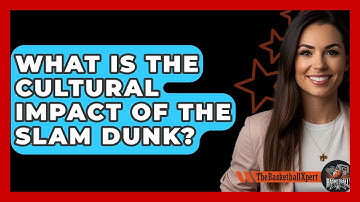 What Is The Cultural Impact Of The Slam Dunk? - The Basketball Xpert