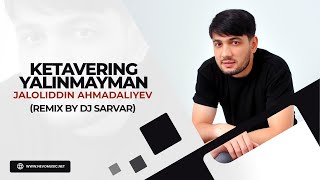 Jaloliddin Ahmadaliyev - Ketavering Yalinmayman (Remix By Dj Sarvar)