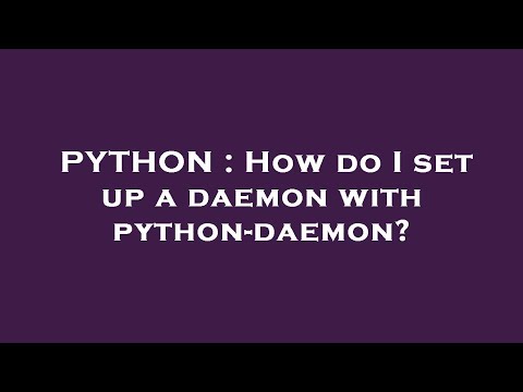 PYTHON : How do I set up a daemon with python-daemon?