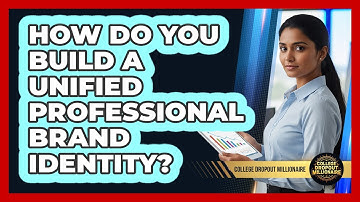 How Do You Build A Unified Professional Brand Identity?