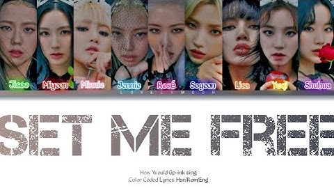 how would gp-ink sing set me free? by twice
