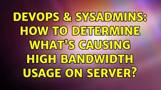 DevOps & SysAdmins: How to determine what's causing high bandwidth usage on server? (2 Solutions!!) Profile