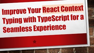 Improve Your React Context Typing with TypeScript for a Seamless Experience