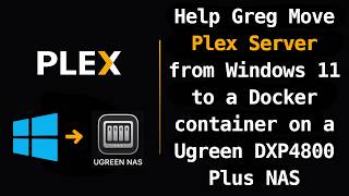 Plex : Move Plex Server from Windows11 to a Docker container on a Ugreen DXP4800 Plus NAS