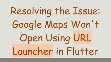 Resolving the Issue: Google Maps Won