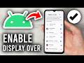 How To Enable Display Over Other Apps Android - Step By Step