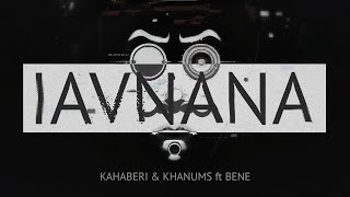 Kahaberi & Khanums ft. BENE - IAVNANA / კახაბერი და ხანუმები ft. ბენე - იავნანა