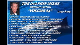THE DOLPHIN MIXES - VARIOUS ARTISTS - ''VOLUME 84'' (1997-2004)