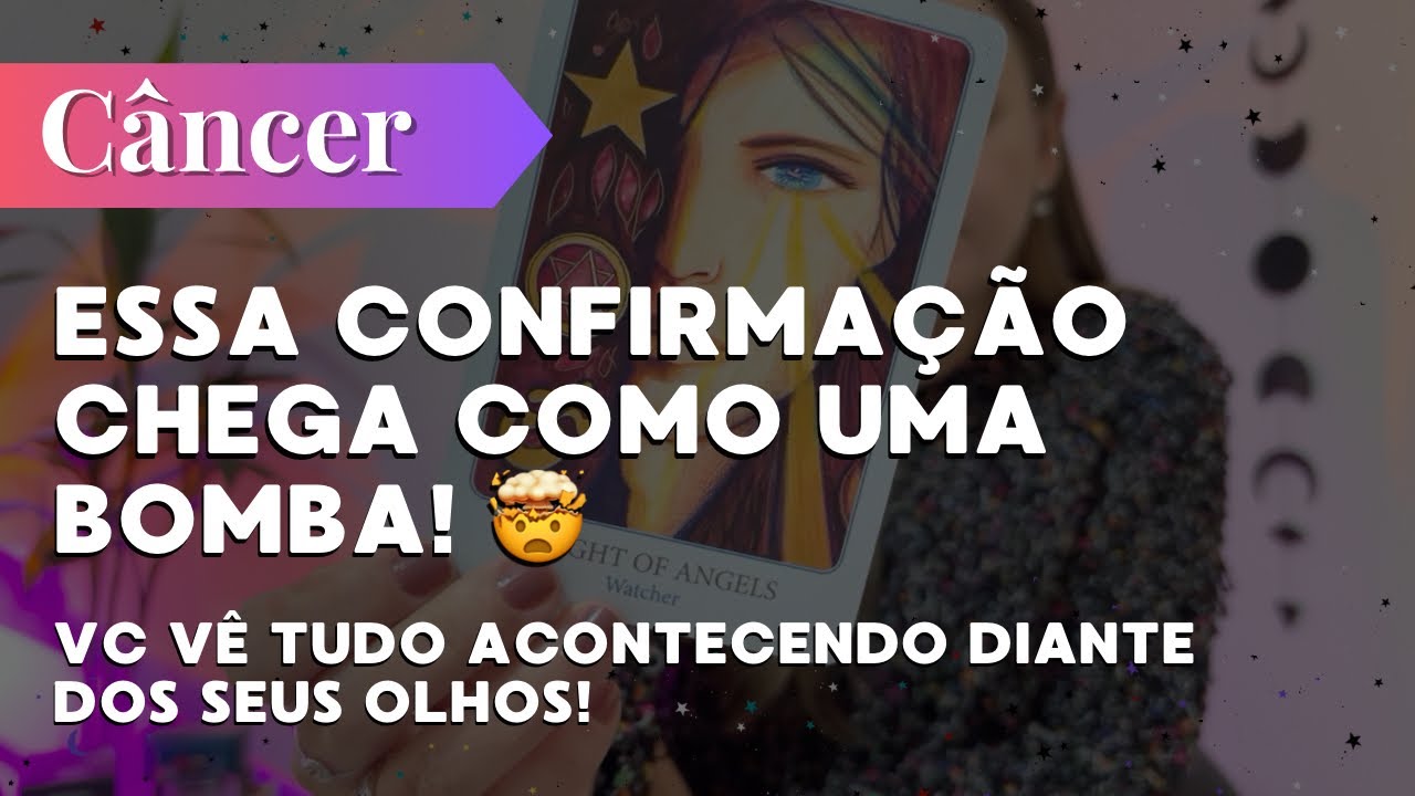 CÂNCER✨ESSA CONFIRMAÇÃO CHEGA COMO UMA BOMBA E VC VÊ TUDO ACONTECENDO DIANTE DOS SEUS OLHOS!