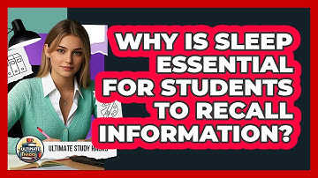 Why Is Sleep Essential For Students To Recall Information? - Ultimate Study Hacks
