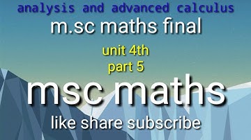 analysis and advanced calculus m.sc maths final unit 4th ,part 5th