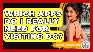 Which Apps Do I Really Need For Visiting DC? - Everything About Washington DC