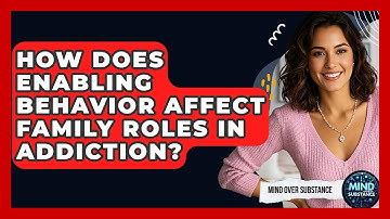 How Does Enabling Behavior Affect Family Roles In Addiction? - Mind Over Substance
