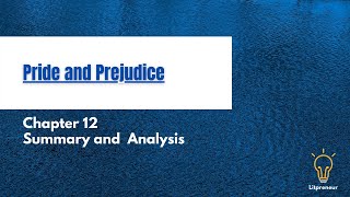 Chapter 12 | Summary and Analysis | Pride and Prejudice | Jane Austen