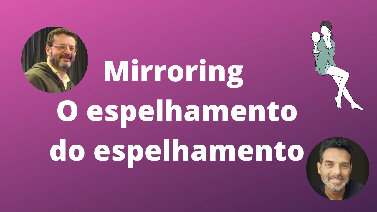 MIRRORING  - O ESPELHAMENTO DO ESPELHAMENTO NO TRANSTORNO DA PERSONALIDADE NARCISISTA (Video 2 )