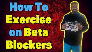 HOW TO EXERCISE on BETA BLOCKERS