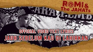 ROMI & The JAHATs  - Jauh Sebelum kau di lahirkan ( VIDEO LIRIK)