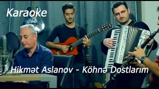 Köhnə Dostlarım - Hikmət Aslanov Karaoke