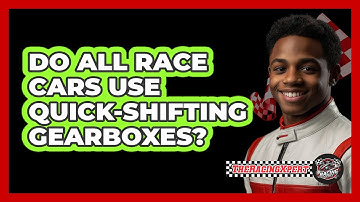 Do All Race Cars Use Quick-Shifting Gearboxes?