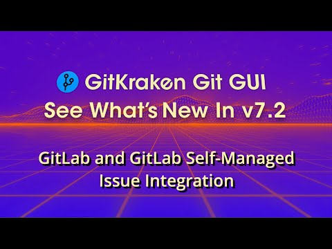 GitKraken Git GUI v7.2 Release  - GitLab and GitLab Self-Managed Issue Integration