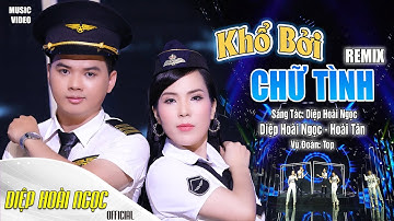 KHỔ BỞI CHỮ TÌNH REMIX - DIỆP HOÀI NGỌC, HOÀI TÂN - NHẠC TRỮ TÌNH REMIX