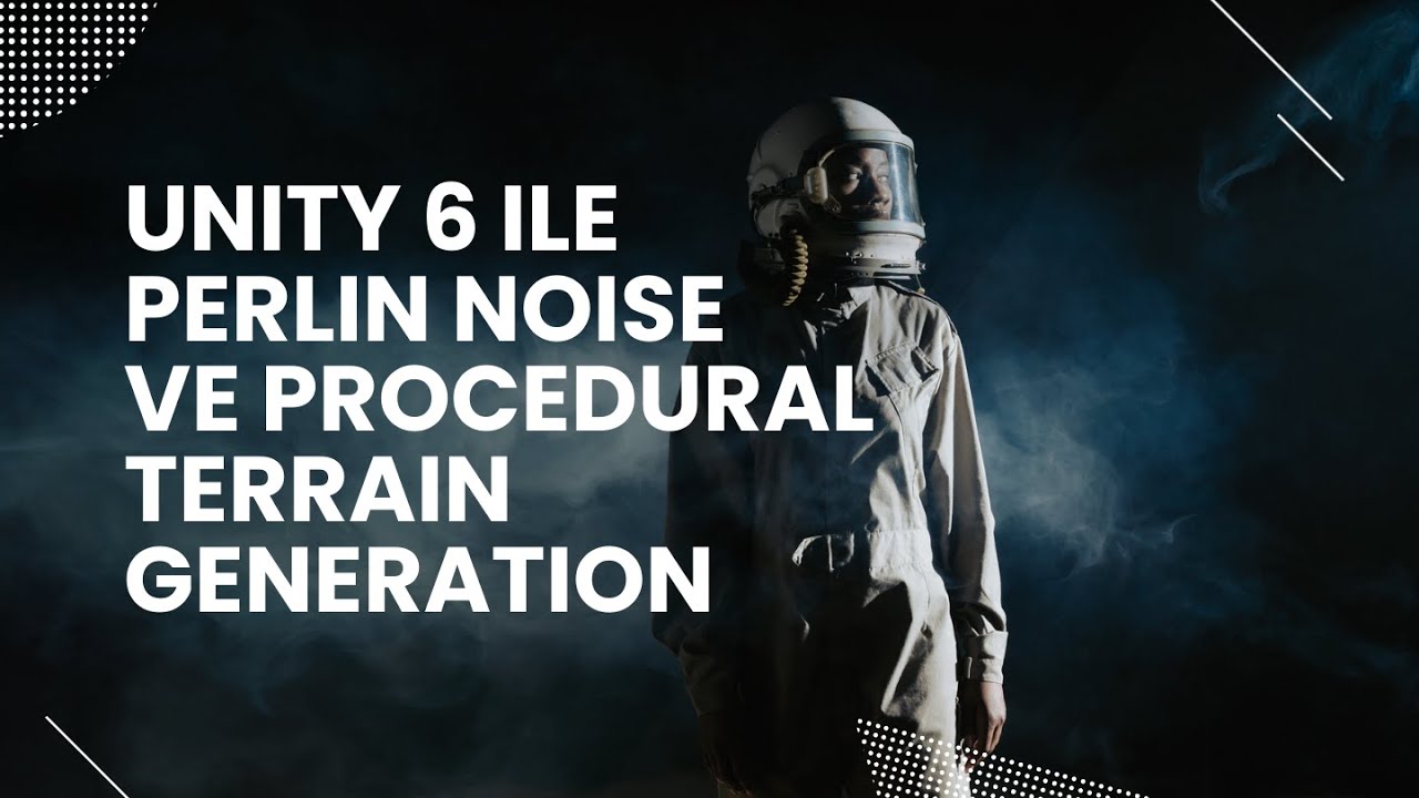 Unity 6 ile Perlin Noise ve Procedural Terrain Generation Nasıl Kullanılır? #18