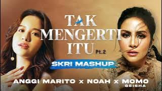 Anggi Marito x NOAH x Momo Geisha - Tak Mengerti Itu (SKRI Mashup) [Pt. 2]